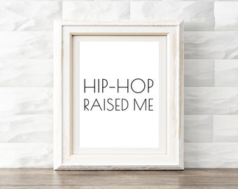 Hip Hop Raised Me Printable, Typography Wall Art, Digital Home Decor, Gallery Wall Decor, Rapper Print, File Download, Modern Bedroom Sign