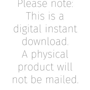 May include: Text-based image stating "Please note: This is a digital instant download. A physical product will not be mailed."