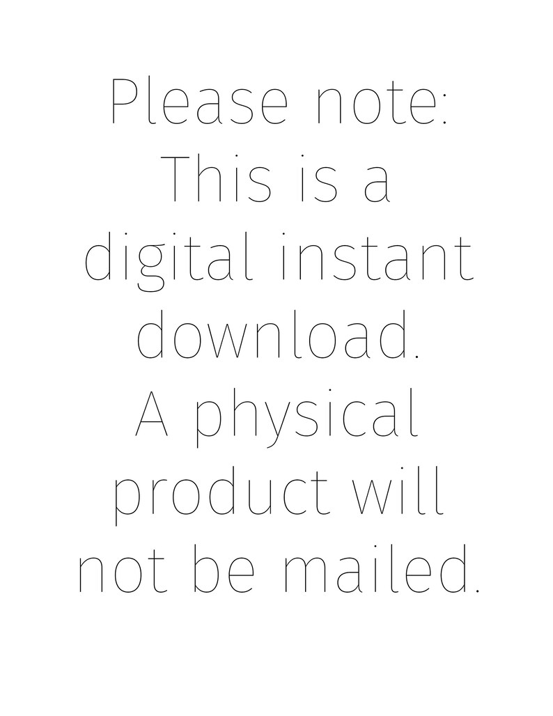 May include: Text-based image stating "Please note: This is a digital instant download. A physical product will not be mailed."