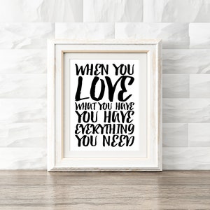 Printable Wall Art, Instant Download Quote, When You Love What You Have You Have Everything You Need