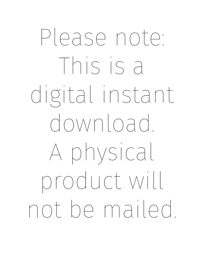 May include: Text that reads: "Please note: This is a digital instant download. A physical product will not be mailed."