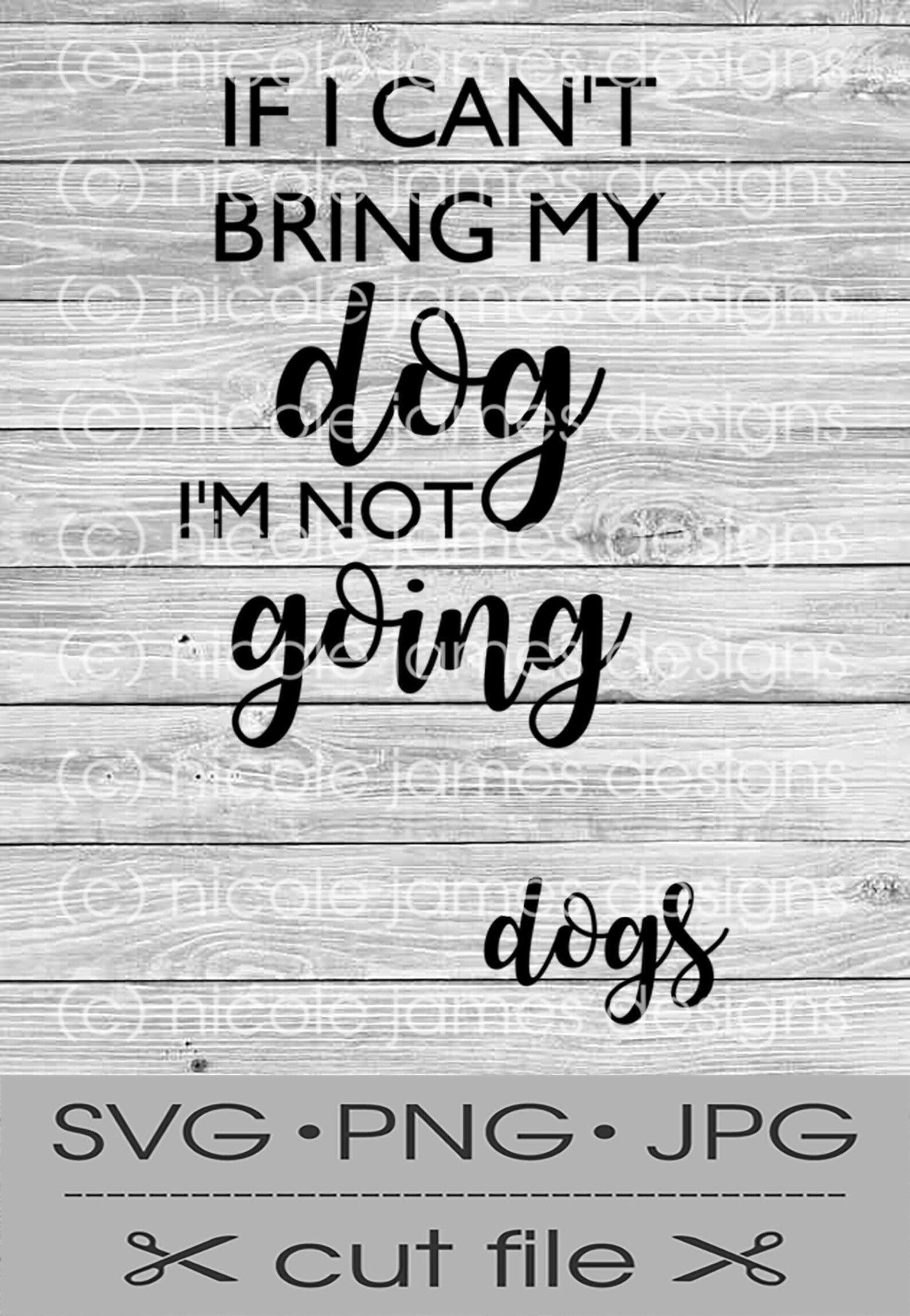 If I Can't Bring My Dog/dogs Digital Cut File SVG PNG Etsy