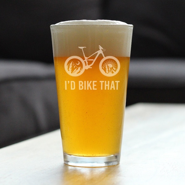 I'd Bike That - Pint Glass for Beer - Cute Unique Cycling Gifts for Women and Men Who Love to Mountain Bike