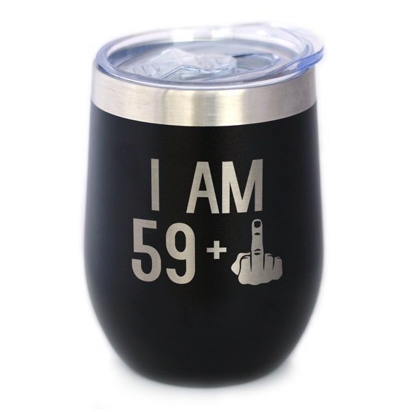 Insulated Wine Tumbler Glass with Sliding Lid - I Am 59 + One Middle Finger - Cute Funny 60th Birthday Gift for Women or Men Turning 60
