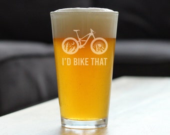 I'd Bike That - Pint Glass for Beer - Cute Unique Cycling Gifts for Women and Men Who Love to Mountain Bike