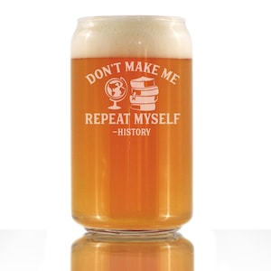 History Teacher Gifts - Don&#39;t Make Me Repeat Myself - Cute Funny Beer Can Pint Glass, Etched Sayings