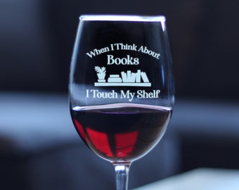 Als ik aan boeken denk, raak ik mijn plank aan | - Grappige boekenclub-gestemde wijnglascadeaus voor bibliothecarissen en lezers - Groot 16,5 oz