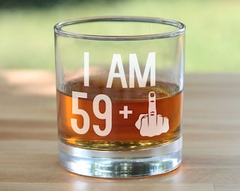 I Am 59 + 1 Middle Finger - 10 oz Rocks Glass or Old Fashioned Glass, Etched Sayings, 60th Birthday Gift for Men and Women Turning 60