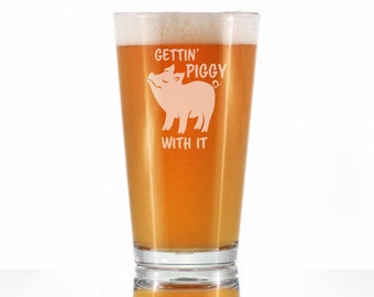 Gettin' Piggy With It - Cute Funny Pint Glass, 16 Oz, Etched Sayings - Pig Decor Gifts for Lovers of Swine and Beer