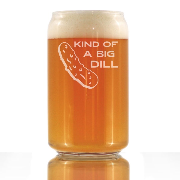 Kind Of A Big Dill - Cute Funny Beer Can Shaped Pint Glass 16 Oz, Etched Sayings, Gift for Boss and Manager