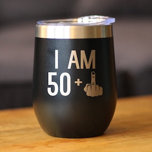 Insulated Wine Tumbler Glass with Sliding Lid - I Am 50 + One Middle Finger - Cute Funny 51st Birthday Gift for Women or Men Turning 51