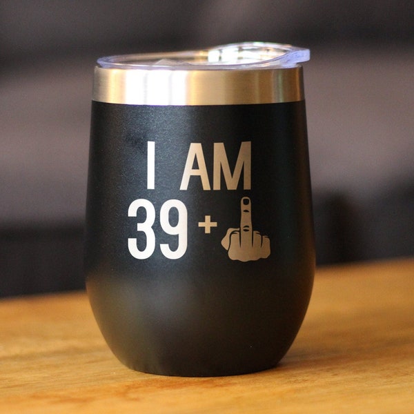 Insulated Wine Tumbler Glass with Sliding Lid - I Am 39 + One Middle Finger - Cute Funny 40th Birthday Gift for Women or Men Turning 40