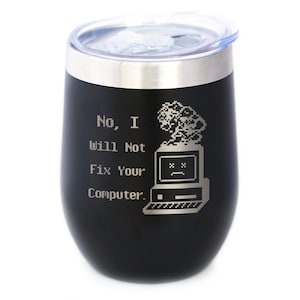 May include: Black insulated tumbler with a silver rim and clear lid. The tumbler has the text "No, I Will Not Fix Your Computer" and a pixelated graphic of a computer with smoke.