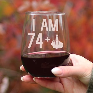 I Am 74 + 1 Middle Finger - Funny Stemless Wine Glass, Large 17 Ounce Size, Etched Sayings, 75th Birthday Gift for Women or Men
