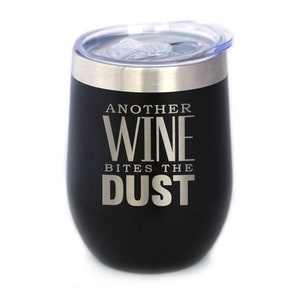 May include: Black stainless steel wine tumbler with a silver lid and the text "Another Wine Bites the Dust" engraved on the side.