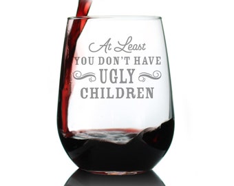 Don't Have Ugly Children | Funny Stemless Wine Glass for Mom, Large 17 Ounce Size, Etched Sayings, Mother's Day Gift for Women