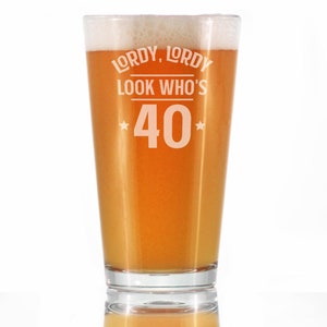 Lordy, Lordy Look Who&#39;s 40 | Funny Pint Glass for Beer Lovers, Etched Sayings, 40th Birthday Gift for Men and Women