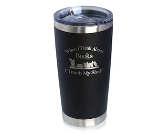 Insulated Coffee Tumbler Cup with Sliding Lid - When I Think About Books I Touch My Shelf - 20 oz - Gifts for Librarians & Readers