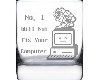 May include: A clear glass tumbler with the text "No, I Will Not Fix Your Computer." and a pixelated graphic of a person and a sad computer. The glass is designed for beverages.