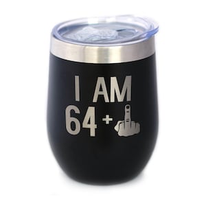 Insulated Wine Tumbler Glass with Lid - I Am 64 + One Middle Finger - Cute Funny 65th Birthday Gift for Women or Men Turning 65