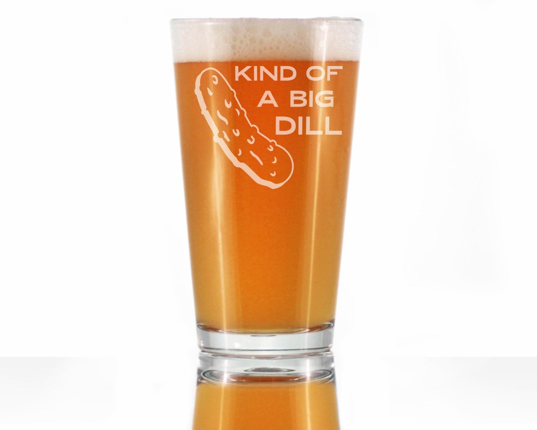 Kind of A Big Dill Cute Funny Pint Glass 16 Oz Etched Etsy