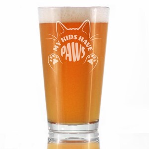 Funny Cat Gifts Pint Glass for Beer My Kids Have Paws 16 oz Glasses