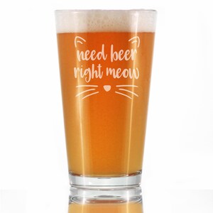 Need Beer Right Meow Pint Glass: Funny Cat Etched Beer Gift