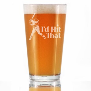 I&#39;d Hit That - Pint Glass for Beer - Funny Unique Sports Themed Gifts for Batters and Ballplayers Who Love Baseball - 16 Oz Glasses