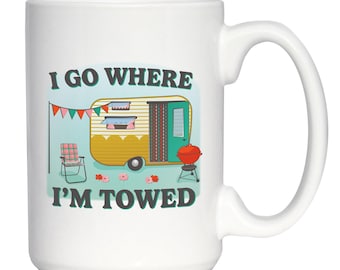 Camper Coffee Mug: "I Go Where I'm Towed" RV Camping Gift