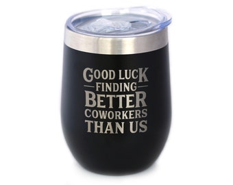 Insulated Wine Tumbler Glass with Sliding Lid - Good Luck Finding Better Coworkers Than Us - 12 oz - Gift for Coworkers Leaving