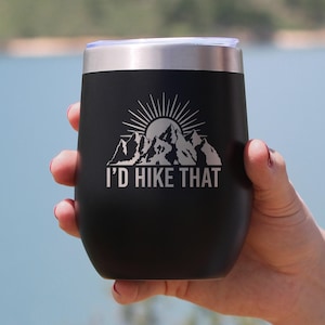 I&#39;d Hike That - Wine Tumbler Glass with Sliding Lid - Stainless Steel Travel Mug - Cool Hiking Gifts for Hikers