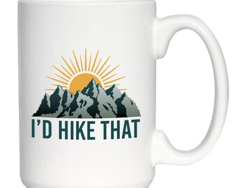 I'd Hike That Coffee Mug - Fun Hiking Themed Decor and Gifts for Hikers