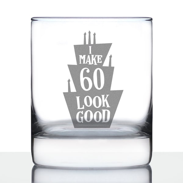 I Make 60 Look Good - 10 oz Rocks Glass or Old Fashioned Glass, Etched Sayings, 60th Birthday Gift for Men and Women Turning 60