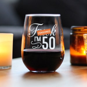 F*ck I&#39;m 50 - Funny Stemless Wine Glass, Large Glasses, Etched Sayings, 50th Birthday Gift for Women & Men Turning 50 - Explicit Content