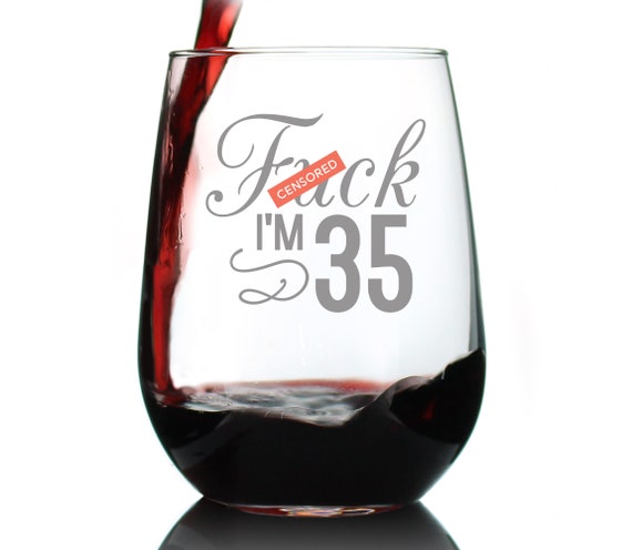 F*ck I'm 35 Funny Stemless Wine Glass, Large Size, Etched Sayings, 35th  Birthday Gift for Women Men Turning 35 Explicit Content