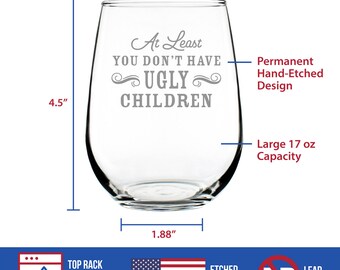 You Don't Have Ugly Children - Stemless Wine Glass for Mom - Cute Funn -  bevvee