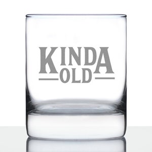 Kinda Old - 10 oz Rocks Glass or Old Fashioned Glass, Etched Sayings, Funny Birthday Gift for Women and Men