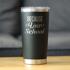 Insulated Coffee Tumbler Cup with Sliding Lid - Because Law School - 20 oz - Cute Funny Gift for New Attorneys, Lawyers, & Law Students