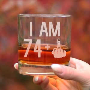 I Am 74 + 1 Middle Finger - 10 oz Rocks Glass or Old Fashioned Glass, Etched Sayings, 75th Birthday Gift for Men and Women Turning 75