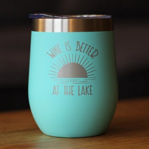 Insulated Wine Tumbler Glass with Sliding Lid Wine Is Better At The Lake Cute Funny Gift for Boat Lovers Teal