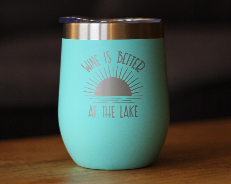 Insulated Wine Tumbler Glass with Sliding Lid Wine Is Better At The Lake Cute Funny Gift for Boat Lovers Teal