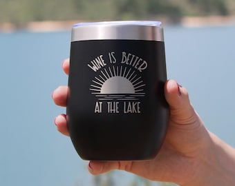 Wine Is Better At The Lake Wine Tumbler: Insulated Stainless Steel Cup with Lid