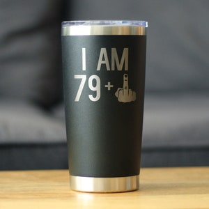Insulated Coffee Tumbler Cup with Sliding Lid - I Am 79 + One Middle Finger - 20 oz - Funny 79th Birthday Gift for Women or Men Turning 80