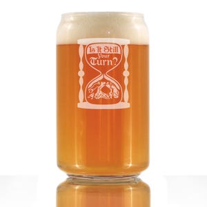 Is It Still Your Turn Beer Can Pint Glass Board Game Accessories and RPG Gamer Gifts 16 oz Glasses