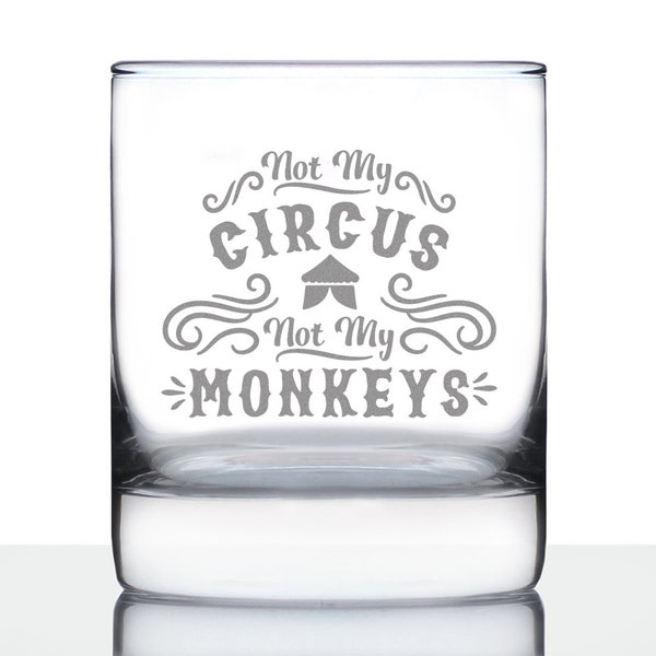 Not My Circus, Not My Monkeys - 10 oz Rocks Glass or Old Fashioned Glass, Etched Sayings, Appreciation and Thank You Gift for Men and Women