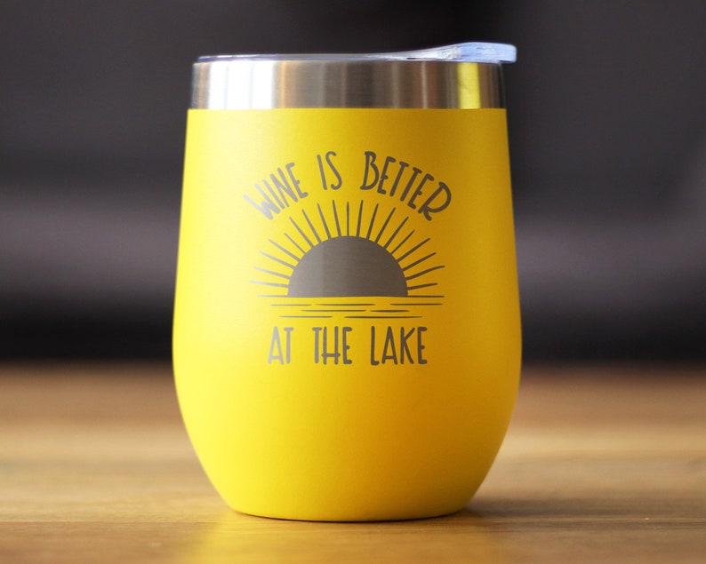 Insulated Wine Tumbler Glass with Sliding Lid Wine Is Better At The Lake Cute Funny Gift for Boat Lovers Yellow