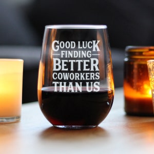 Good Luck Finding Better Coworkers Than Us - Funny Stemless Wine Glass, Large 17 Ounce Size, Etched Sayings, Retirement Gift