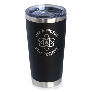 Thermobecher mit Schiebedeckel - Wie ein Proton Stay Positive - 20 oz - Nettes lustiges Geschenk für Wissenschaftslehrer, Geschenk für Wissenschafts-Nerd