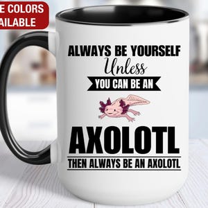 Taza de axolotl, taza de café de axolotl, sé siempre tú mismo a menos que puedas ser un axolotl, entonces sé siempre un axolotl, regalo divertido de axolotl imagen 1