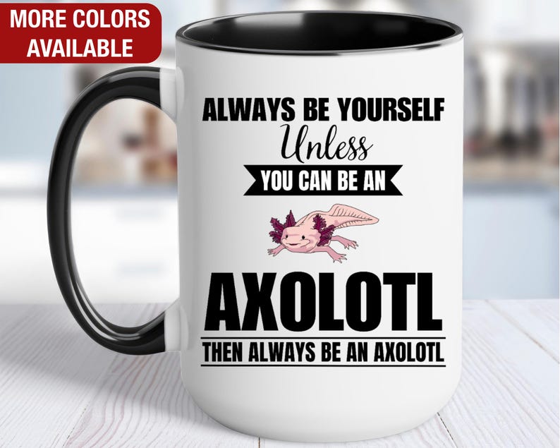 Taza de axolotl, taza de café de axolotl, sé siempre tú mismo a menos que puedas ser un axolotl, entonces sé siempre un axolotl, regalo divertido de axolotl imagen 1